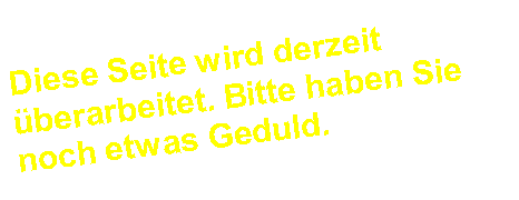 Textfeld: Diese Seite wird derzeit berarbeitet. Bitte haben Sie noch etwas Geduld.